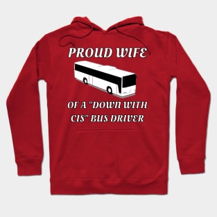 Proud Wife Of A "Down With Cis" Bus Driver Hoodie